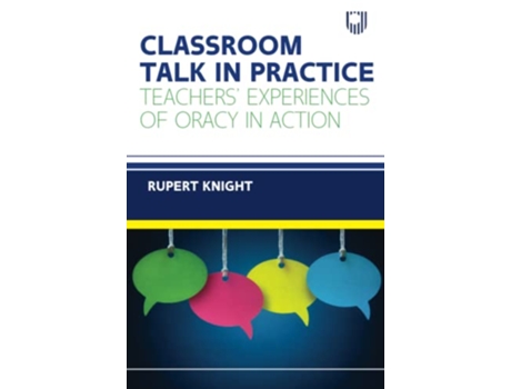 Livro Classroom Talk in Practice Teachers Experiences of Oracy in Action de Rupert Knight (Inglês)