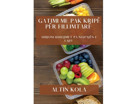 Livro Gatimi me Pak Kripë për Fillimtarë Shijoni Ushqimet pa Ndjenjën e Fajit de Altin Kola (Inglês)