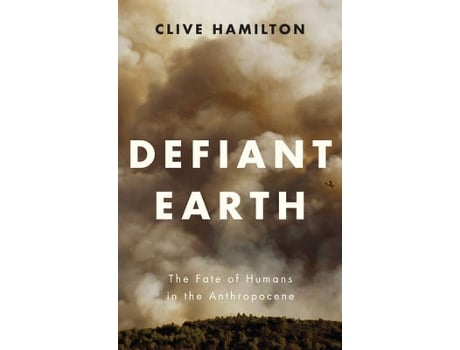 Livro defiant earth - the fate of humans in the anthropocene de c hamilton (inglês)