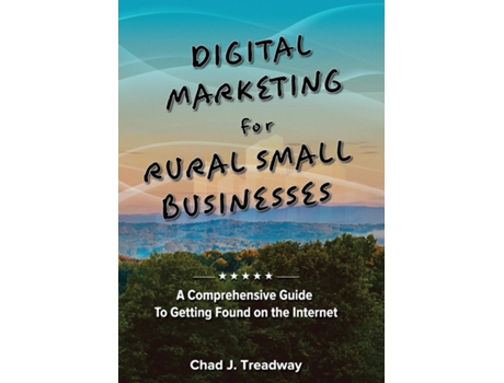 Livro Digital Marketing for Rural Small Businesses A Comprehensive Guide to Getting Found on the Internet de Chad J J Treadway (Inglês)