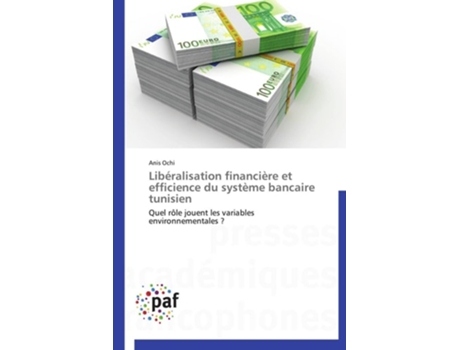 Livro Libéralisation Financière Et Efficience Du Système Bancaire Tunisien De Anis Ochi (francês)