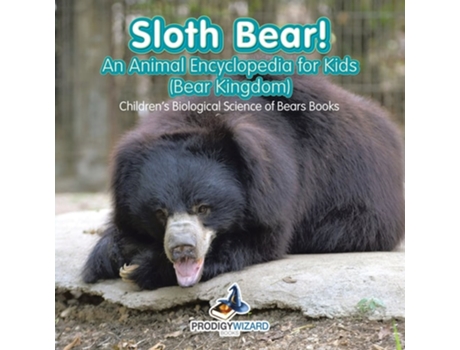 Livro Sloth Bear! An Animal Encyclopedia For Kids - Childrens Biological Science Of Bears Books De Prodigy Wizard Books (inglês)