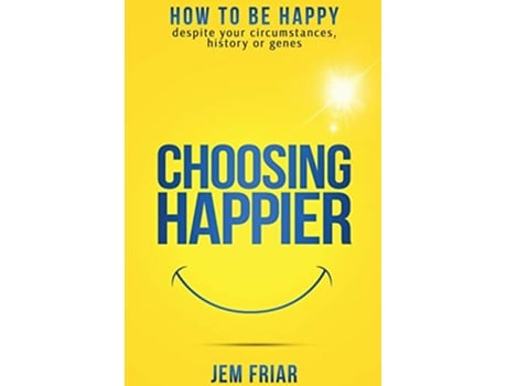 Livro Choosing Happier How to be happy despite your circumstances history or genes The Practical Happiness Series de Jem Friar (Inglês)