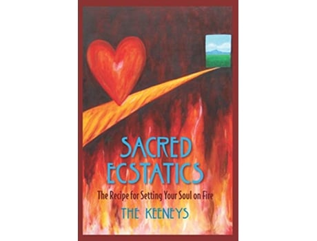 Livro Sacred Ecstatics The Recipe for Setting Your Soul on Fire de The Keeneys (Inglês)