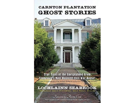 Livro Carnton Plantation Ghost Stories True Tales of the Unexplained from Tennessees Most Haunted Civil War House de Lochlainn Seabrook (Inglês)