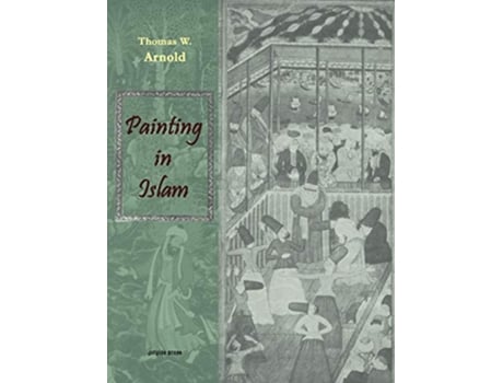 Livro Painting in Islam A Study of the Place of Pictorial Art in Muslim Culture de Thomas W Arnold (Inglês)