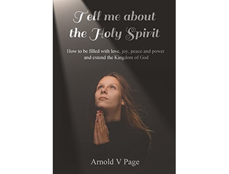 Livro Tell me about the Holy Spirit How to be filled with love joy peace and power and extend the Kingdom of God de Arnold V Page (Inglês)