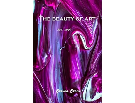 Livro The Beauty Of Art Art Book De Steven Stone (inglês)