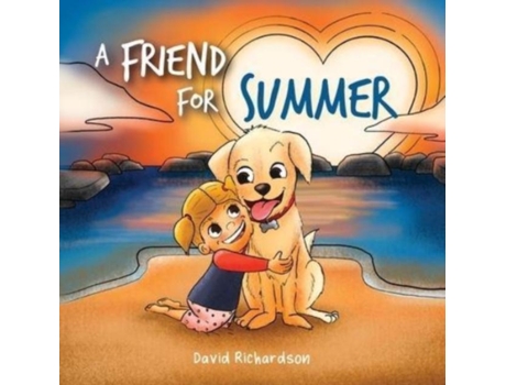 Livro A Friend For Summer A Childrens Picture Book About Friendship And Pets De David Richardson (inglês)