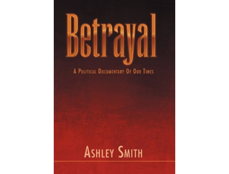 Livro Betrayal A Political Documentary of out Times de Ashley Smith (Inglês)