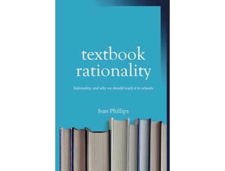 Livro Textbook Rationality Rationality and why we should teach it in schools de Ivan Phillips (Inglês - Capa Dura)