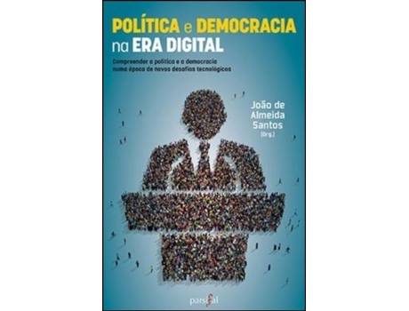 Livro Política e Democracia na Era Digital de João de Almeida Santos