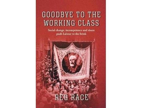 Livro Goodbye to the Working Class de Reg Race (Inglês - Capa Dura)