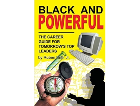 Livro Black And Powerful The Career Guide For Tomorrows Top Leaders De Ruben Britt (inglês)