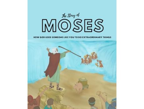 Livro The Story Of Moses How God Used Someone Like You To Do Extraordinary Things De Omo Randle (inglês)
