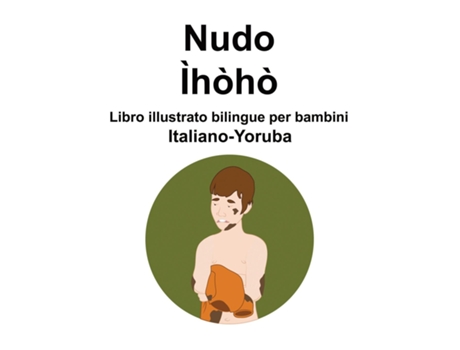 Livro Italiano-Yoruba Nudo / Ìhòhò Libro illustrato bilingue per bambini de Richard Carlson (Inglês)
