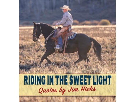 Livro Riding In The Sweet Light Quotes by Jim Hicks de Jim Hicks (Inglês)