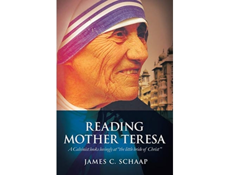 Livro Reading Mother Teresa A Calvinist looks lovingly at the little bride of Christ de James Calvin Schaap (Inglês)