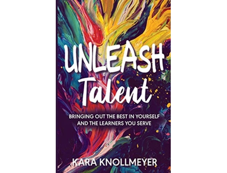 Livro Unleash Talent Bringing Out the Best in Yourself and the Learners You Serve de Kara Knollmeyer (Inglês)