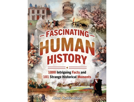 Livro Fascinating Human History 1000 Intriguing Facts and 101 Strange Historical Moments de Ahoy Publications (Inglês)