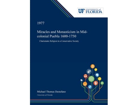 Livro Miracles And Monasticism In Mid-colonial Puebla 1600-1750 De Michael Destefano (inglês)