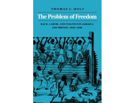Livro The Problem Of Freedom De Thomas C Holt (inglês)