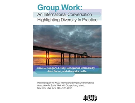 Livro Group Work An International Conversation Highlighting Diversity in Practice de Gregory J Tully (Inglês)