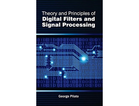 Livro Theory and Principles of Digital Filters and Signal Processing de George Pilato ( Inglês )