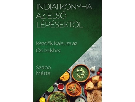 Livro Indiai Konyha Az Elso Lépésektol Kezdok Kalauza az Osi Ízekhez de Szabó Márta (Inglês)