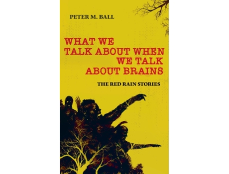 Livro What We Talk About When We Talk About Brains The Red Rain Stories de Peter M Ball (Inglês)