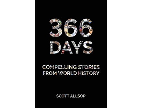 Livro 366 Days Compelling Stories From World History de Scott Allsop (Inglês)