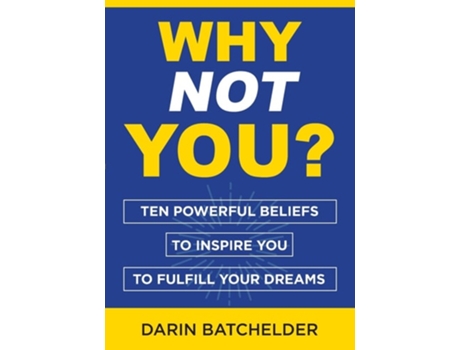 Livro Why Not You? Ten Powerful Beliefs To Inspire You To Fulfill Your Dreams De Darin Batchelder (inglês)