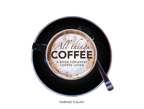 Livro All Things Coffee de Farnaz Calafi (Inglês - Capa Dura)