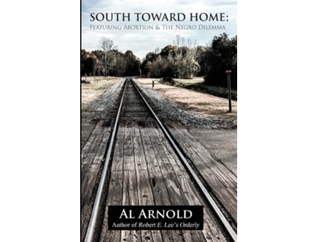 Livro South Toward Home Featuring Abortion Amp The Negro Dilemma De Al Arnold (inglês)