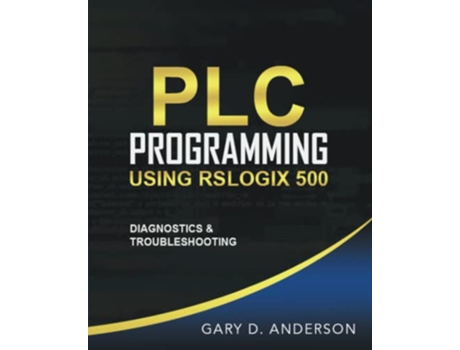 Livro PLC Programming Using RSLogix 500 Diagnostics Troubleshooting de Gary D Anderson (Inglês)