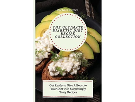 Livro The Ultimate Diabetic Diet Recipe Collection Get Ready to Give A Boost to Your Diet with Surprisingly Tasty Recipes de Rachel Holmes (Inglês)