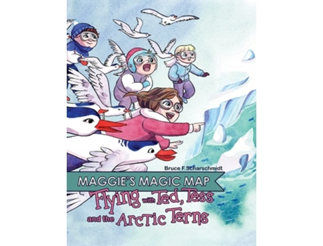 Livro Maggies Magic Map Flying With Ted, Tess And The Arctic Terns Flying With Ted, Tess And The Arctic Terns F De Bruce F Scharschmidt (inglês)