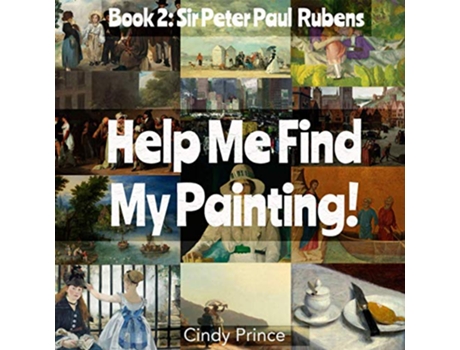 Livro Sir Peter Paul Rubens Help Me Find My Painting Book 2 de Cindy Prince (Inglês)
