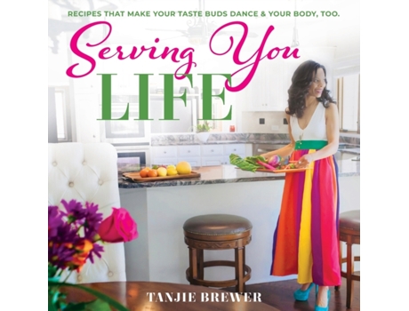 Livro Serving You Life: Recipes That Make Your Tastebuds Dance, and Your Body, Too. Tanjie Brewer (Inglês)