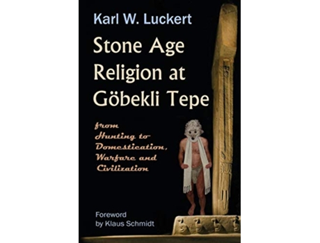 Livro Stone Age Religion at Goebekli Tepe de Karl W Luckert (Inglês)