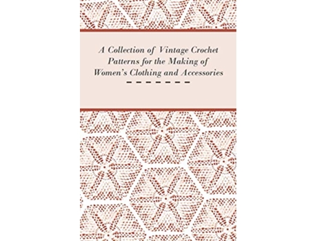 Livro A Collection of Vintage Crochet Patterns for the Making of Womens Clothing and Accessories de Anon (Inglês)