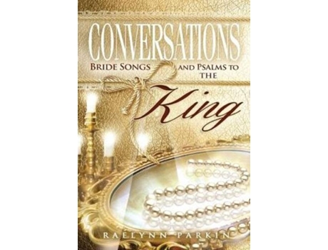 Livro Conversations Bride Songs And Psalms To The King De Raelynn Parkin (inglês)