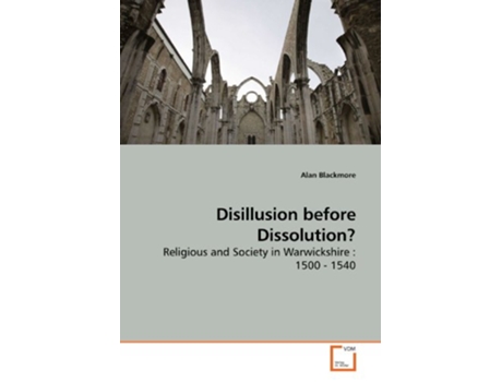 Livro Disillusion before Dissolution Religious and Society in Warwickshire 1500 1540 de Alan Blackmore (Inglês)