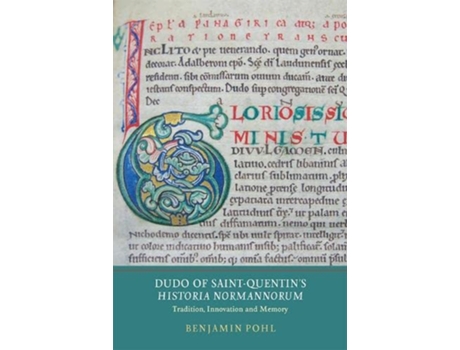 Livro Dudo of SaintQuentins Historia Normannorum Tradition Innovation and Memory Writing History in the Middle Ages de Benjamin Pohl (Inglês)