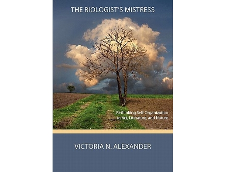 Livro The Biologists Mistress Rethinking SelfOrganization in Art Literature and Nature de Victoria N Alexander (Inglês)