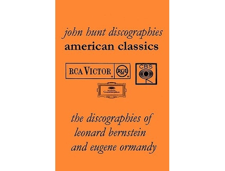 Livro American Classics The Discographies of Leonard Bernstein and Eugene Ormandy 2009 de John Hunt (Inglês)