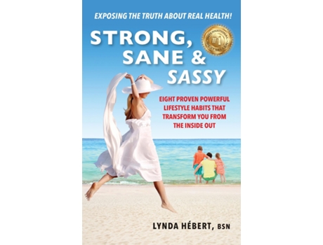 Livro Strong, Sane amp Sassy Eight Proven Powerful Lifestyle Habits That Transform You From The Inside Out de Lynda Hébert (Inglês)