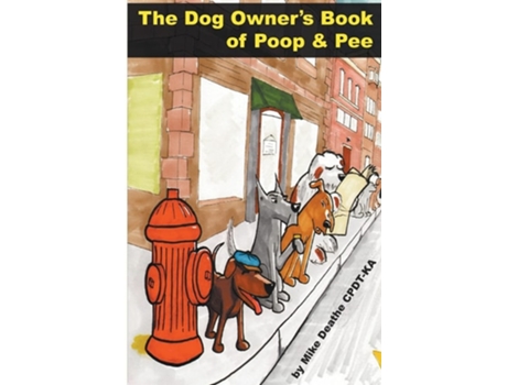 Livro The Dog Owners Book Of Poop And Pee De Mike Cpdt-ka Deathe (inglês)