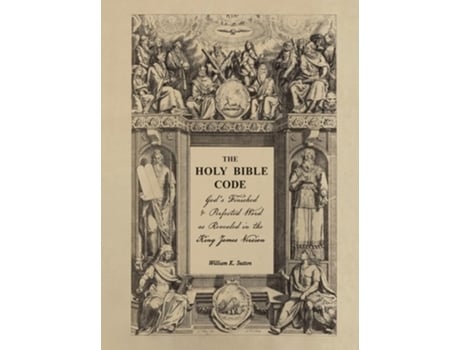 Livro The Holy Bible Code Gods Finished Amp Perfected Word As Revealed In The King James Version De William K Sutton (inglês - Capa Dura)