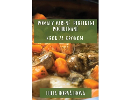 Livro Pomaly Varené, Perfektne Pochutnané Krok za Krokom de Lucia Horváthová (Inglês)
